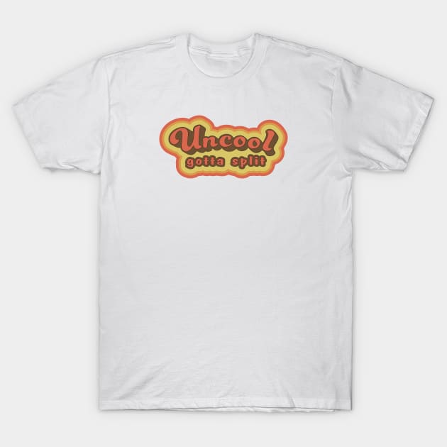 Uncool gotta split T-Shirt by VonStreet